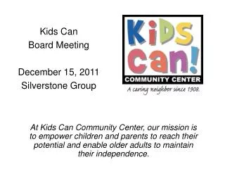 Kids Can Board Meeting December 15, 2011 Silverstone Group