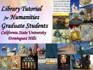 Library Tutorial for Humanities Graduate Students California State University Dominguez Hills