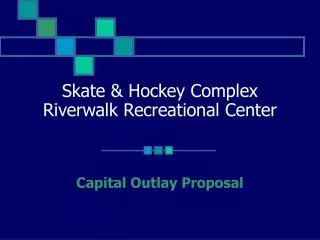 Skate &amp; Hockey Complex Riverwalk Recreational Center