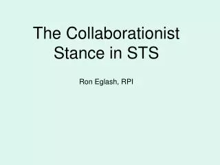 The Collaborationist Stance in STS Ron Eglash, RPI