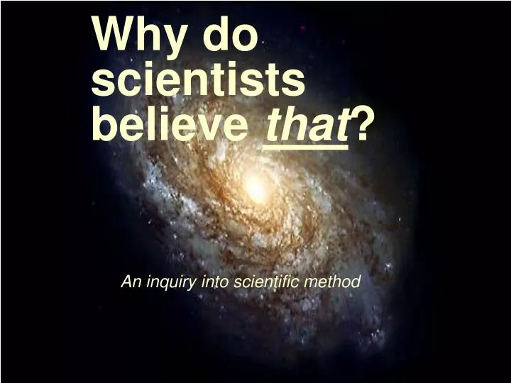 why do scientists believe that