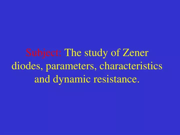 subject the study of zener diodes parameters characteristics and dynamic resistance