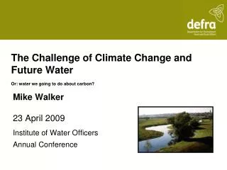 The Challenge of Climate Change and Future Water Or: water we going to do about carbon?