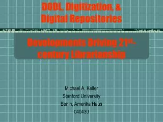 DODL, Digitization, &amp; Digital Repositories Developments Driving 21 st -century Librarianship