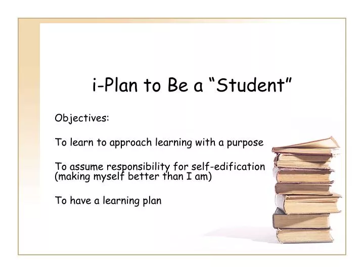 i plan to be a student