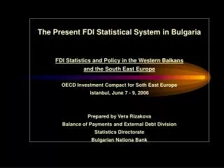 The Present FDI Statistical System in Bulgaria FDI Statistics and Policy in the Western Balkans and the South East Euro