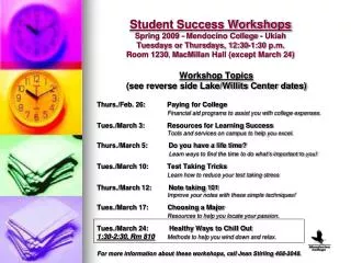 Student Success Workshops Spring 2009 - Mendocino College - Ukiah Tuesdays or Thursdays, 12:30-1:30 p.m. Room 1230 ,