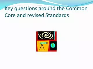 Key questions around the Common Core and revised Standards