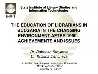 THE EDUCATION OF LIBRARIANS IN BULGARIA IN THE CHANGING ENVIRONMENT AFTER 1990 – ACHIEVEMENTS AND ISSUES