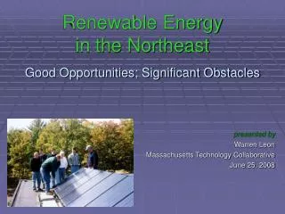 Renewable Energy in the Northeast Good Opportunities; Significant Obstacles