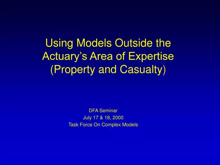 using models outside the actuary s area of expertise property and casualty