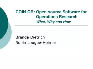 COIN-OR:	Open-source Software for 	Operations Research What, Why and How