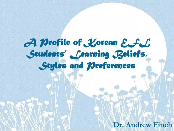 a profile of korean efl students learning beliefs styles and preferences