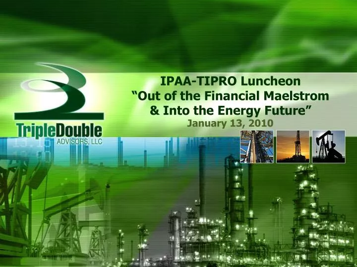 ipaa tipro luncheon out of the financial maelstrom into the energy future