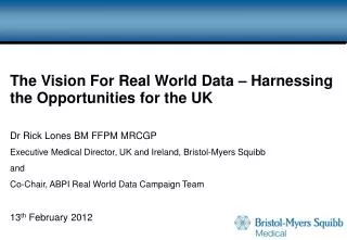 The Vision For Real World Data – Harnessing the Opportunities for the UK Dr Rick Lones BM FFPM MRCGP