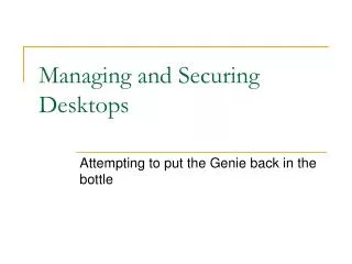 Managing and Securing Desktops