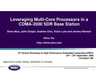 Leveraging Multi-Core Processors in a CDMA-2000 SDR Base Station Steve Muir, John Chapin, Andrew Chiu, Victor Lum and Je