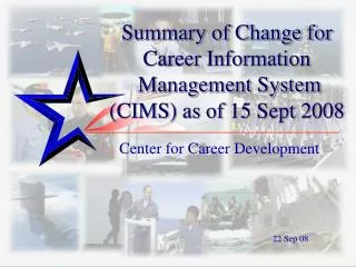 Summary of Change for Career Information Management System (CIMS) as of 15 Sept 2008