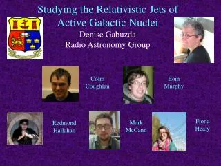 Studying the Relativistic Jets of Active Galactic Nuclei Denise Gabuzda Radio Astronomy Group
