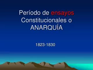 per odo de ensayos constitucionales o anarqu a