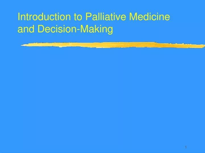 introduction to palliative medicine and decision making