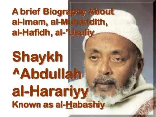 A brief Biography About al-Imam, al-Muhaddith, al-Hafidh, al-’Usuliy Shaykh ^Abdullah al-Harariyy Known as al- H abashi