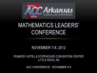 mathematics leaders' Conference November 7 -8, 2012 Peabody Hotel &amp; Statehouse Convention Center Little Rock, AR