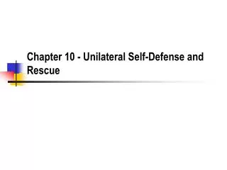 Chapter 10 - Unilateral Self-Defense and Rescue