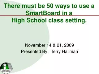 There must be 50 ways to use a SmartBoard in a High School class setting.