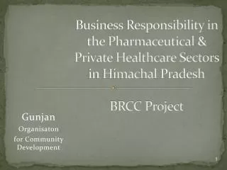 Business Responsibility in the Pharmaceutical &amp; Private Healthcare Sectors in Himachal Pradesh BRCC Project