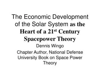The Economic Development of the Solar System as the Heart of a 21 st Century Spacepower Theory