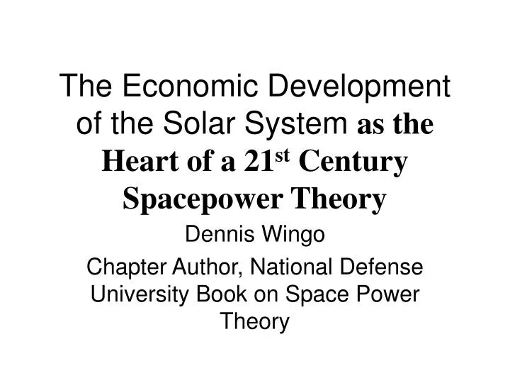 the economic development of the solar system as the heart of a 21 st century spacepower theory