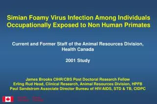 Current and Former Staff of the Animal Resources Division, Health Canada 2001 Study James Brooks CIHR/CBS Post Doctoral
