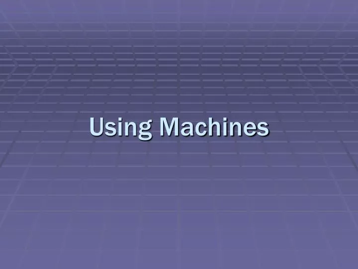 using machines