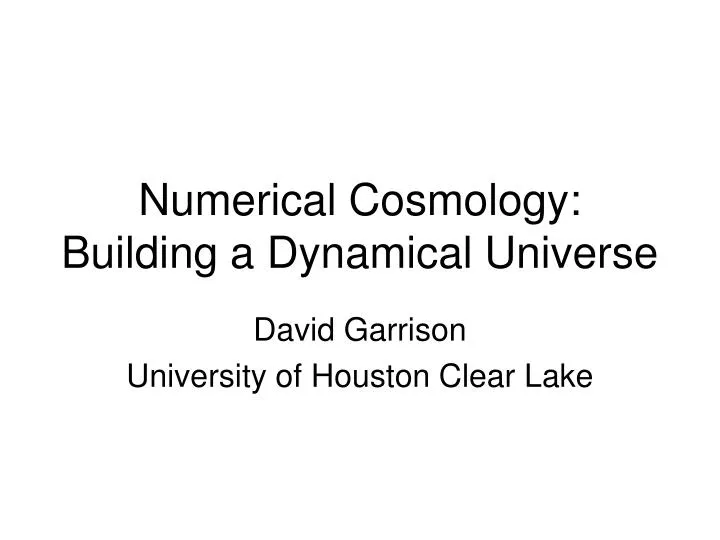 numerical cosmology building a dynamical universe