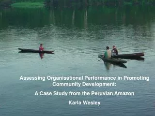Assessing Organisational Performance in Promoting Community Development: A Case Study from the Peruvian Amazon Karla Wes