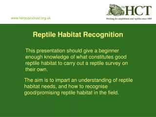This presentation should give a beginner enough knowledge of what constitutes good reptile habitat to carry out a reptil