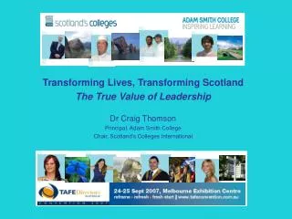 Transforming Lives, Transforming Scotland The True Value of Leadership Dr Craig Thomson Principal, Adam Smith Colleg