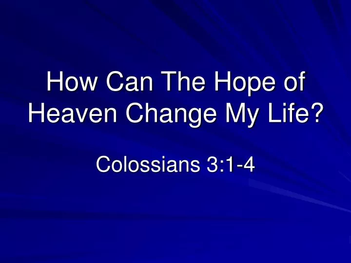 how can the hope of heaven change my life