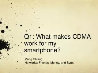 Q1: What makes CDMA work for my smartphone ?