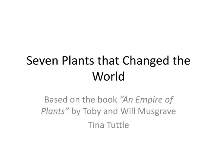 seven plants that changed the world