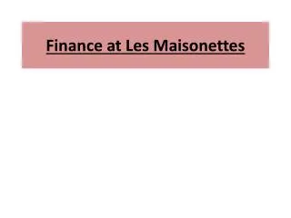 Finance at Les Maisonettes