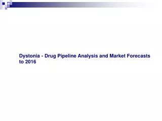 Dystonia - Drug Pipeline Analysis and Market Forecasts to 20