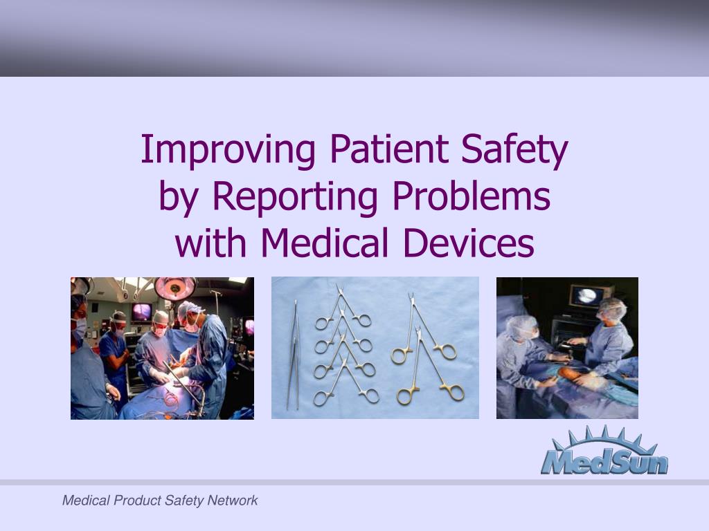 PPT - Improving Patient Safety by Reporting Problems with Medical ...