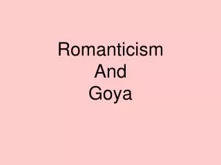 Romanticism And Goya