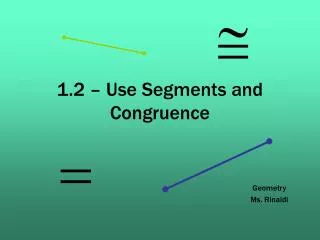 1.2 – Use Segments and Congruence