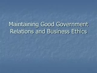 Maintaining Good Government Relations and Business Ethics