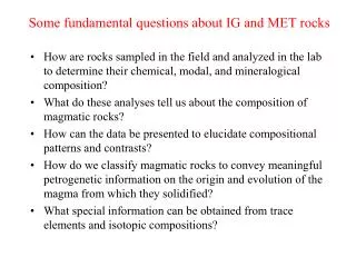 Some fundamental questions about IG and MET rocks