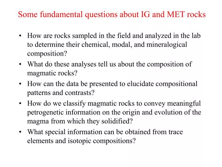 some fundamental questions about ig and met rocks