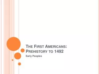 The First Americans: Prehistory to 1492